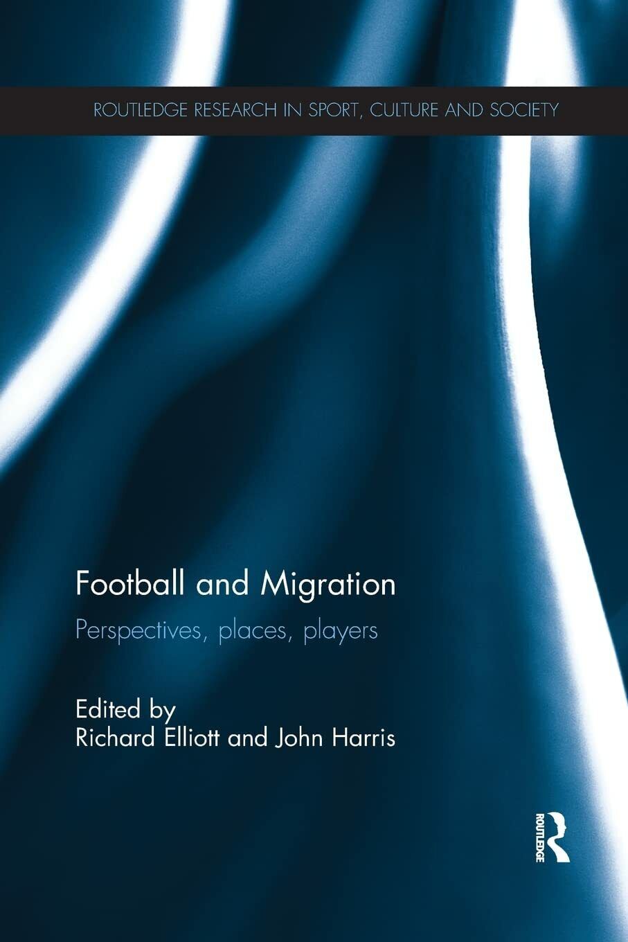 Football and Migration - Richard Elliott - Routledge, 2016
