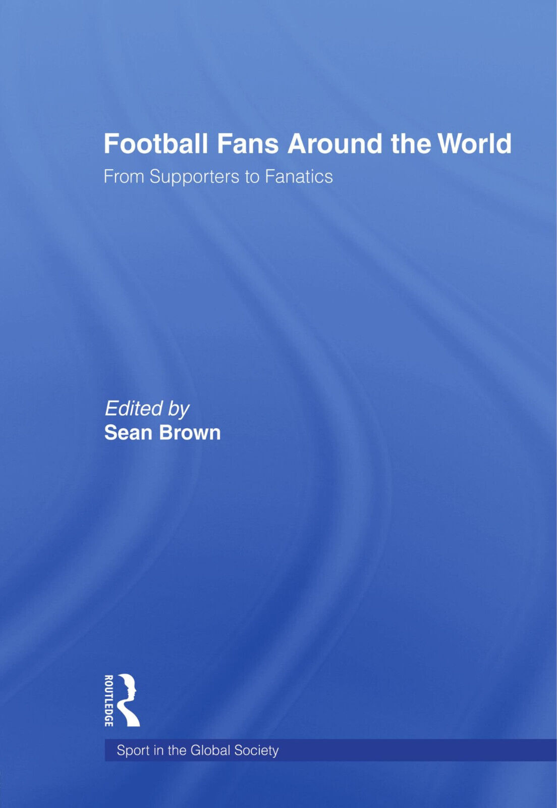 Football Fans Around the World - Sean Brown - Routledge, …