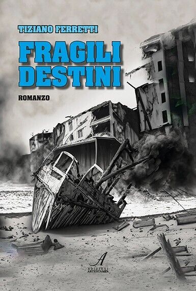 Fragili destini di Tiziano Ferretti, 2023, Edizioni Artestampa
