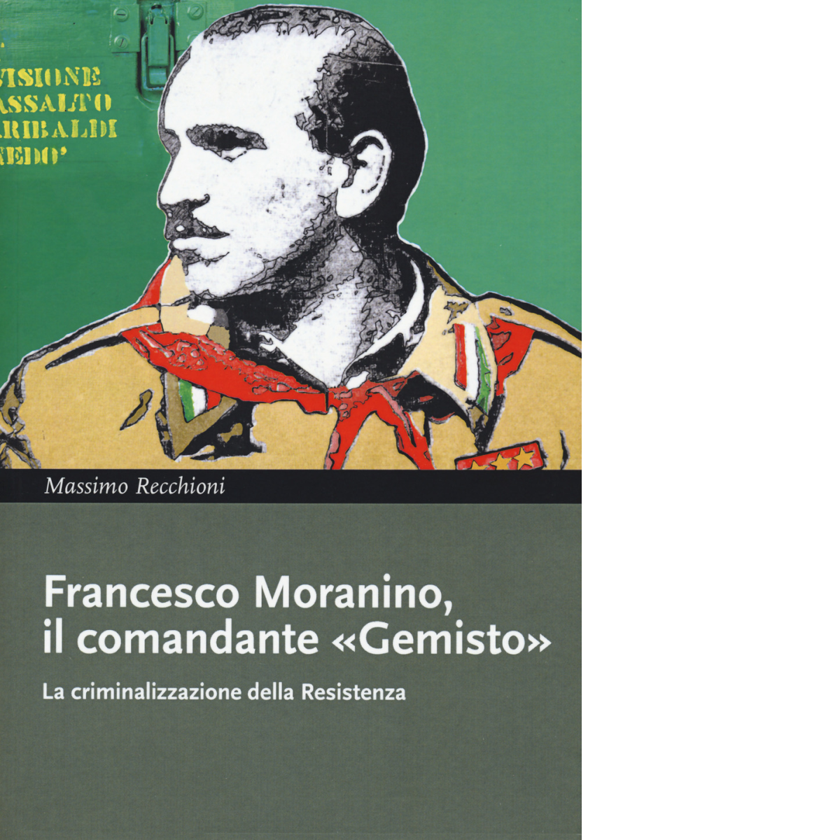 Francesco Moranino, il comandante «Gemisto» - Massimo Recchioni - 2021