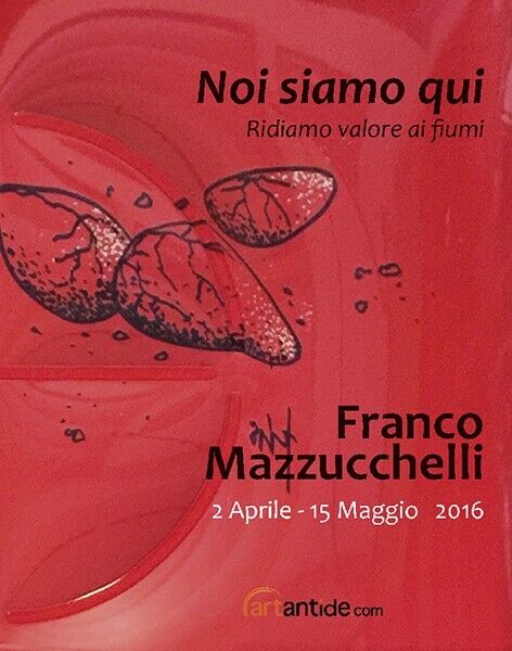 Franco Mazzucchelli. Noi siamo qui. Ridiamo valore ai fiumi. Catalogo …