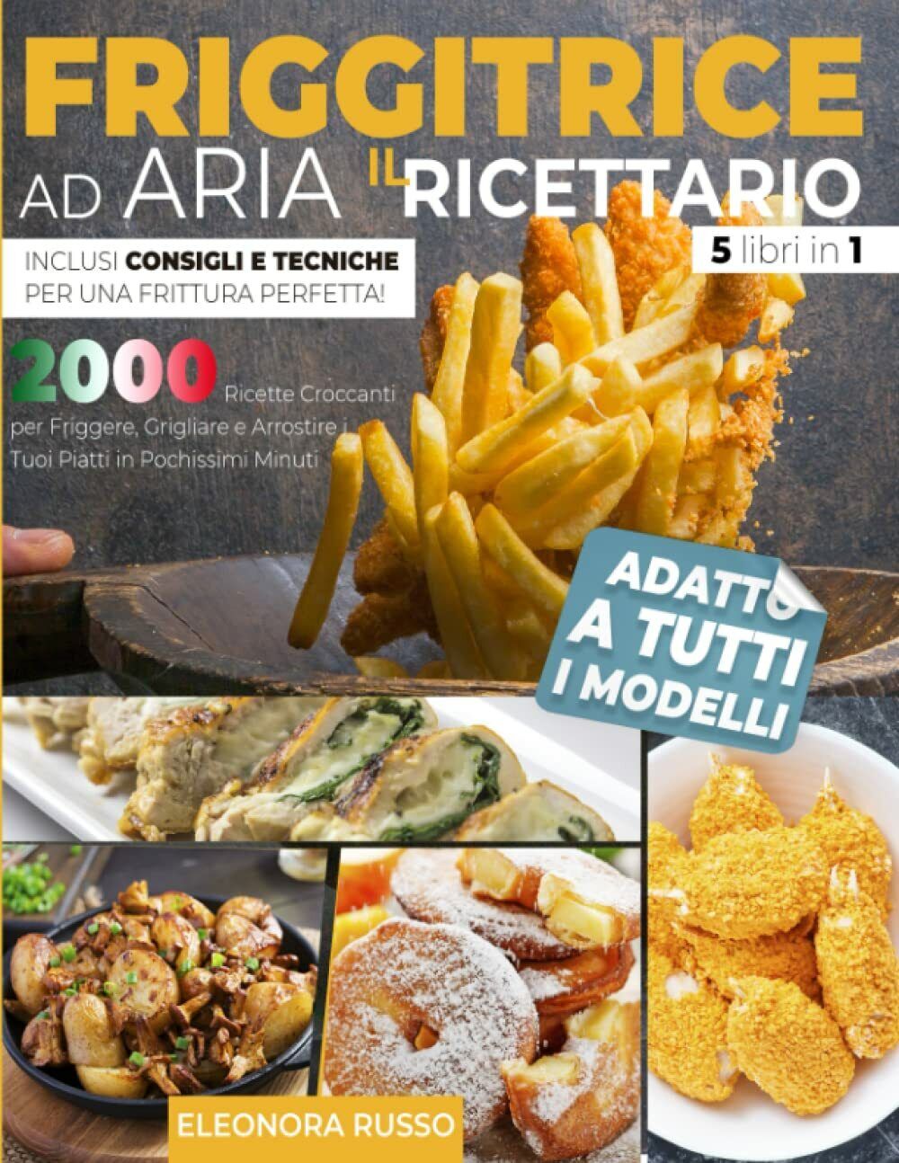 FRIGGITRICE AD ARIA: IL RICETTARIO: 2000 Ricette Croccanti per Friggere, …