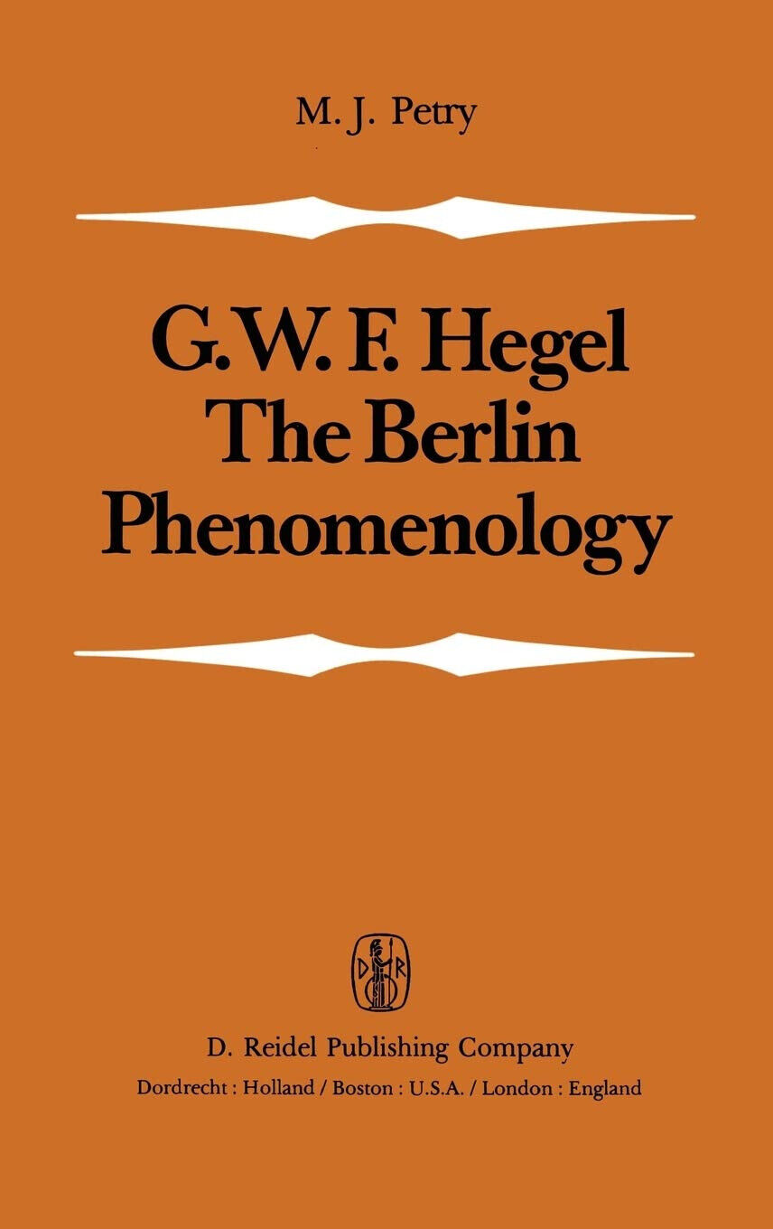 G.W.F. Hegel: The Berlin Phenomology - M. J. Petry - …