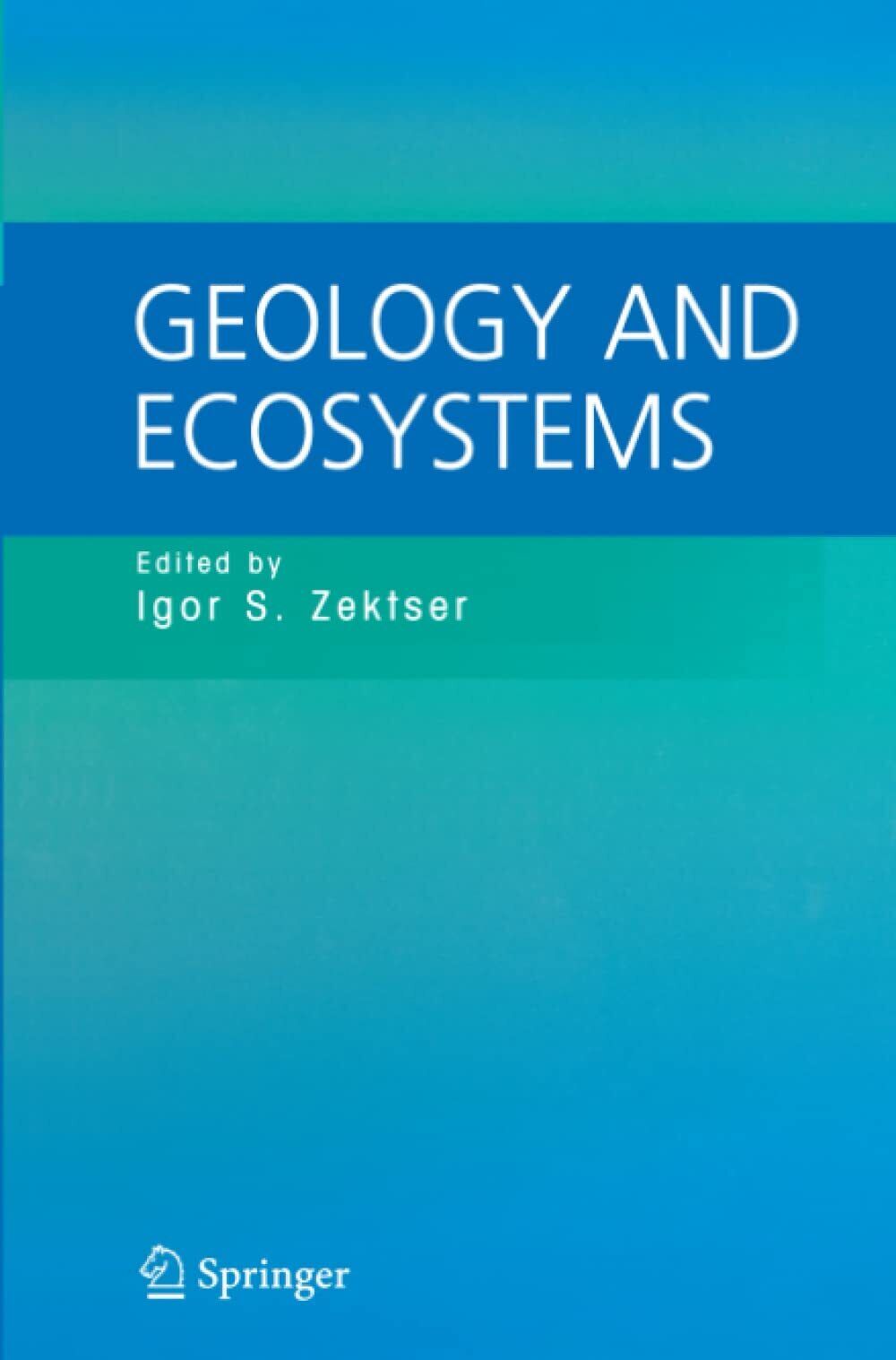 Geology and Ecosystems - Igor S. Zektser - Springer, 2010
