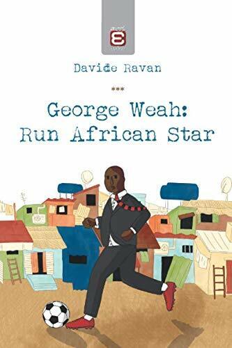 George Weah: Run African Star - Davide Ravan - Epokè, …