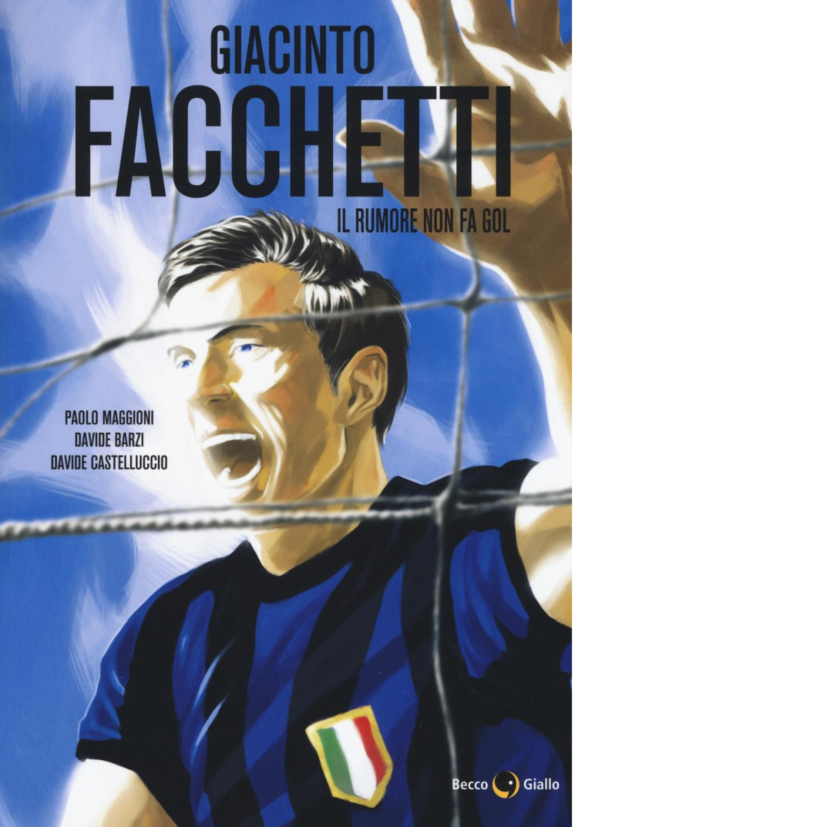 Giacinto Facchetti. Il rumore non fa gol di Paolo Maggioni, …