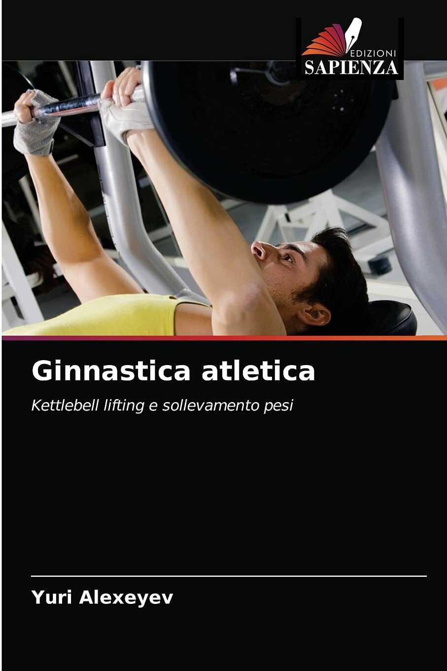 Ginnastica atletica - Alexeyev Yuri Alexeyev - Edizioni Sapienza, 2021
