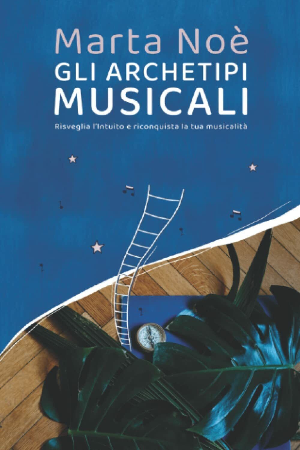 Gli Archetipi Musicali: Risveglia l?Intuito e riconquista la tua musicalità …