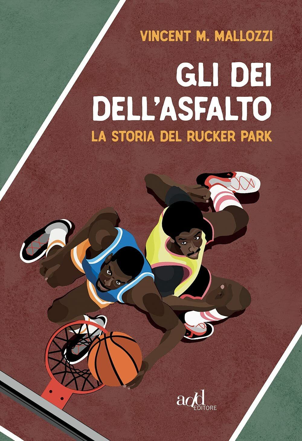 Gli dei dell'asfalto. La storia del Rucker Park - ADD …