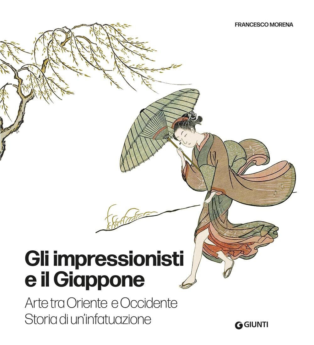 Gli impressionisti e il Giappone - Francesco Morena - Giunti, …