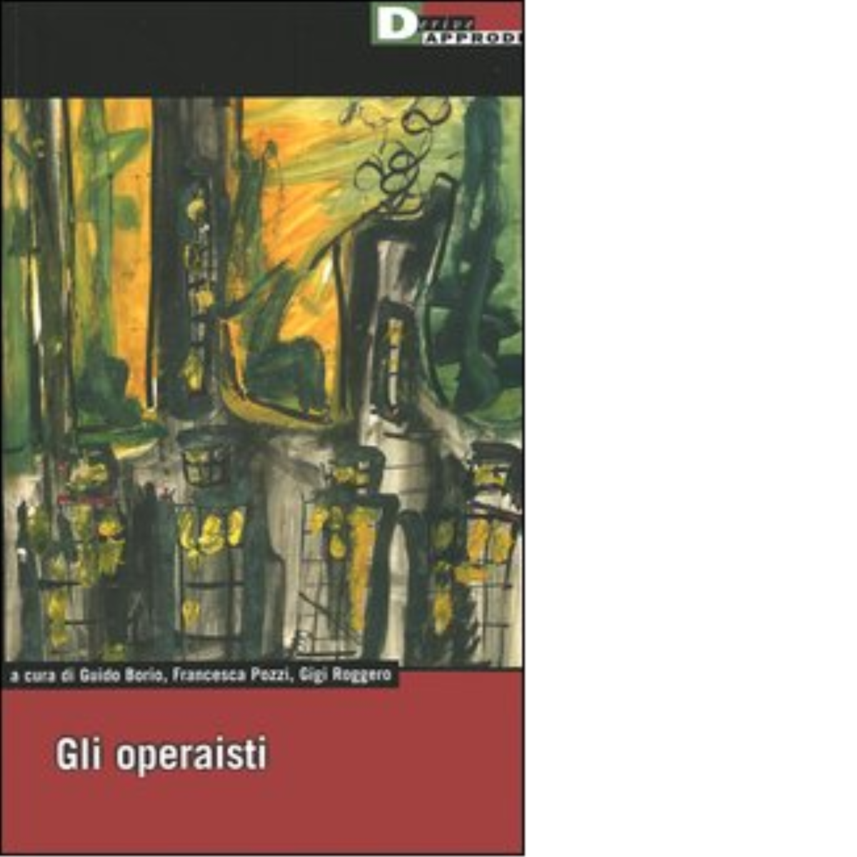GLI OPERAISTI. di FRANCESCA POZZI,GUIDO BORIO,GIGI ROGGERO - 2005