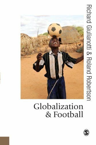 Globalization and Football - Roland Robertson, Richard Giulianotti - Sage, …