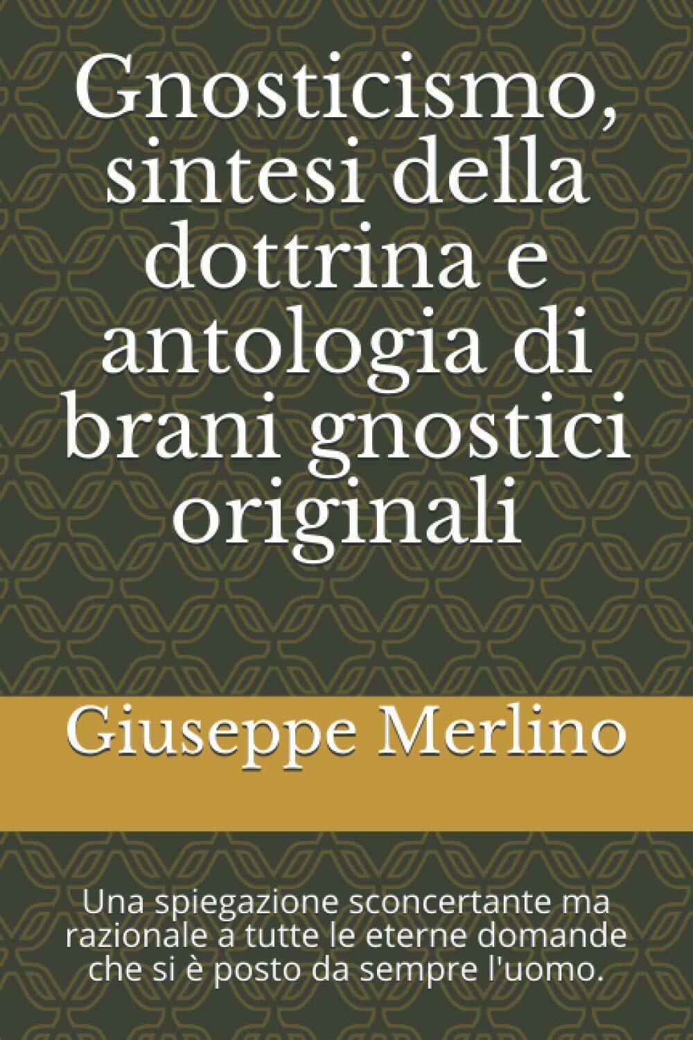 Gnosticismo, sintesi della dottrina e antologia di brani gnostici originali: …