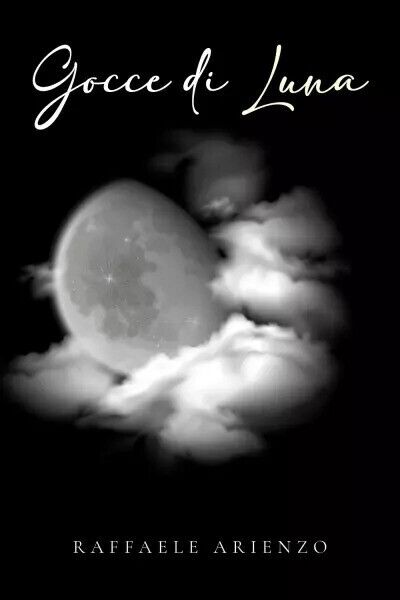Gocce di luna di Raffaele Arienzo, 2023, Youcanprint