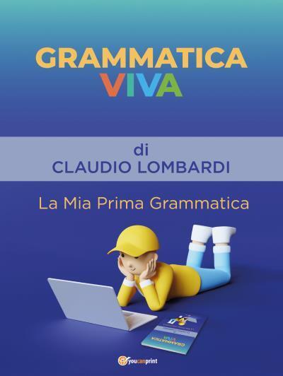 Grammatica Viva La Mia Prima Grammatica di Claudio Lombardi, 2022, …
