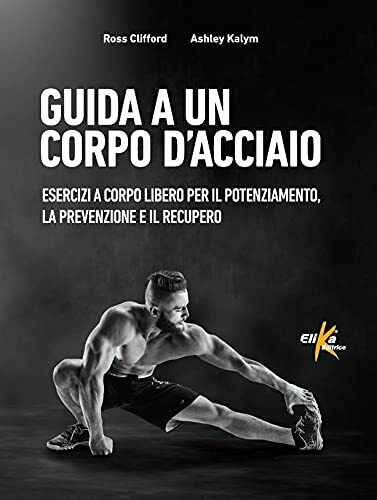 Guida a un corpo d'acciaio - Ross Clifford, Ashley Kalym …