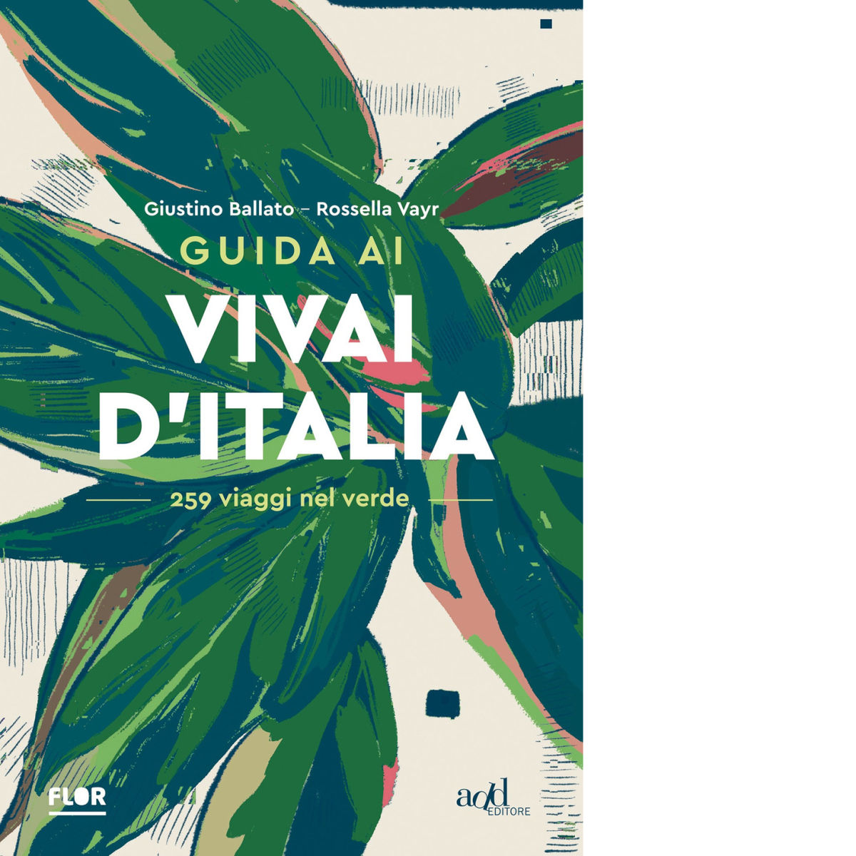 Guida ai vivai d'Italia. 259 viaggi nel verde di Giustino …