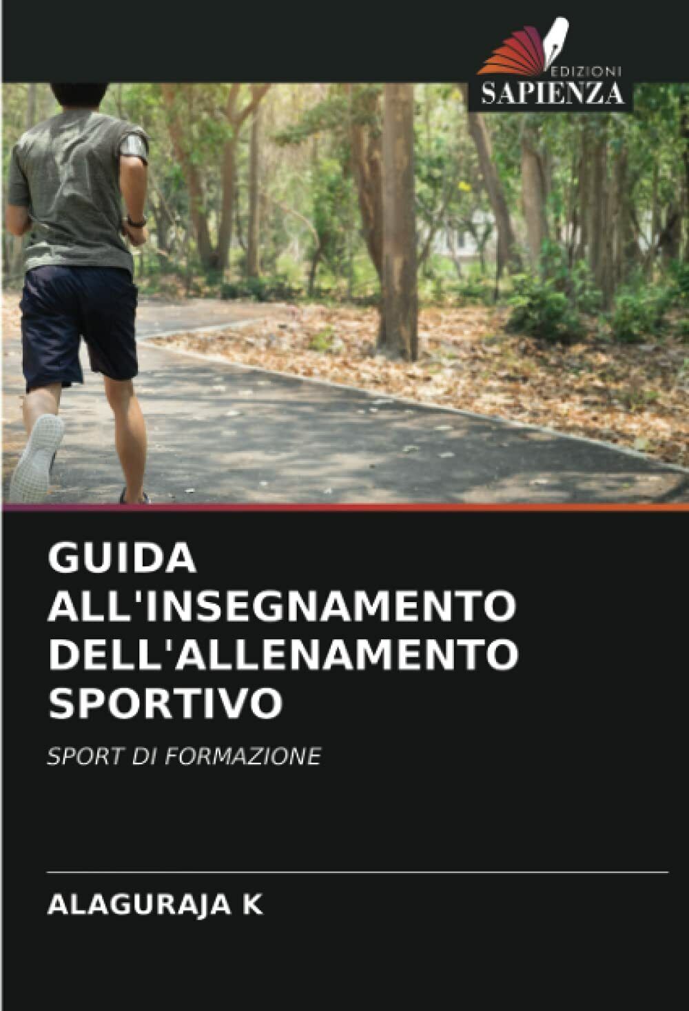 GUIDA ALL'INSEGNAMENTO DELL'ALLENAMENTO SPORTIVO - Alaguraja K - 2021