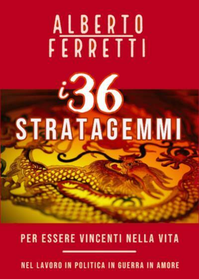I 36 Stratagemmi per essere vincenti nella vita nel Lavoro …