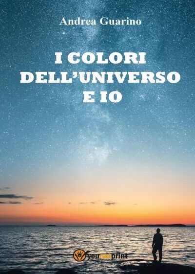 I colori dell?universo e io di Andrea Guarino, 2022, Youcanprint