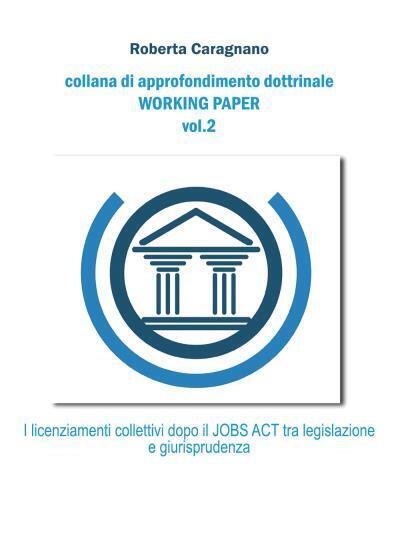 I licenziamenti collettivi dopo il jobs act: Tra legislazione e …