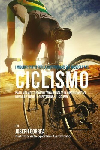 I migliori Piatti per la costruzione del Muscolo nel Ciclismo