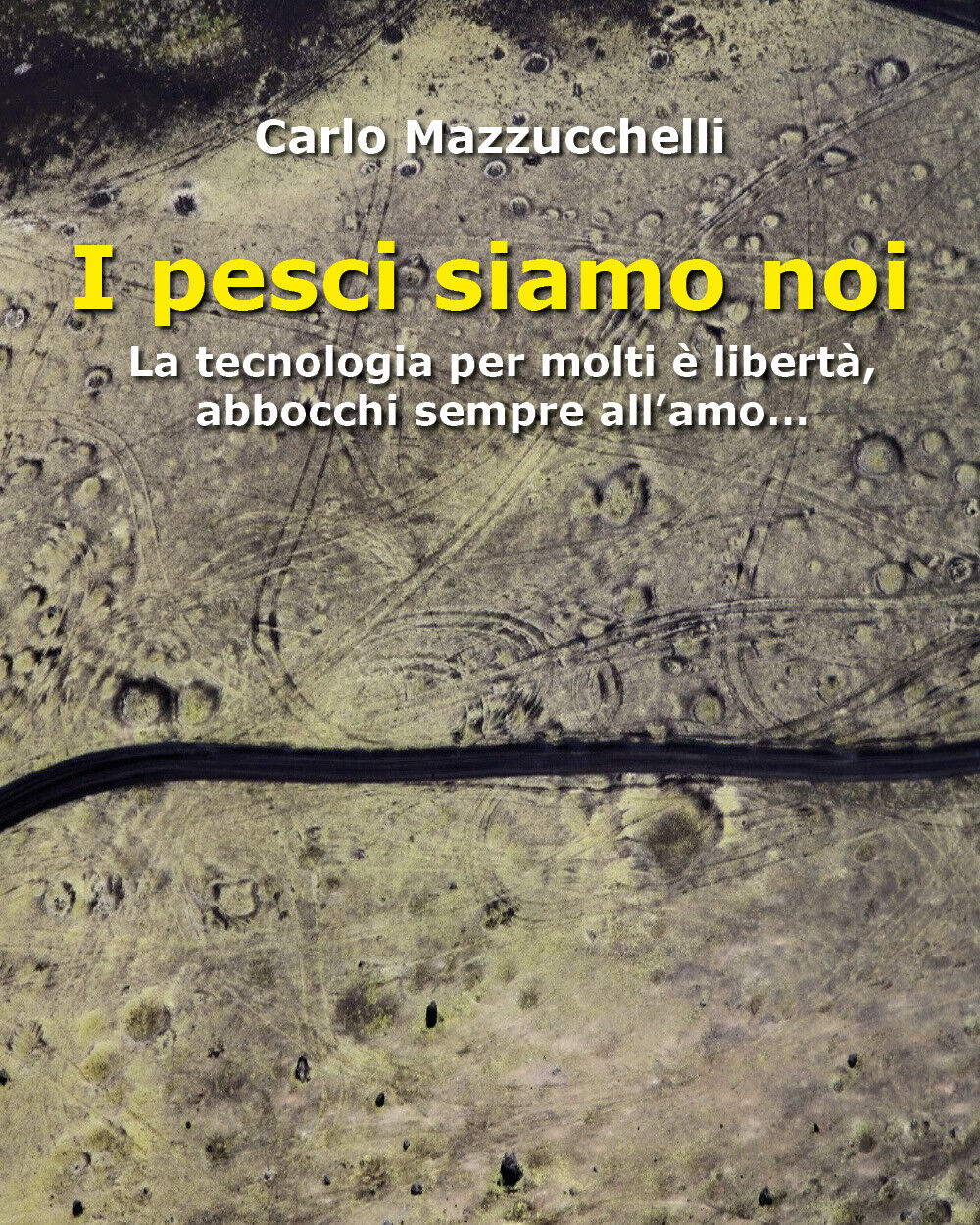 I pesci siamo noi. La tecnologia per molti è libertà, …