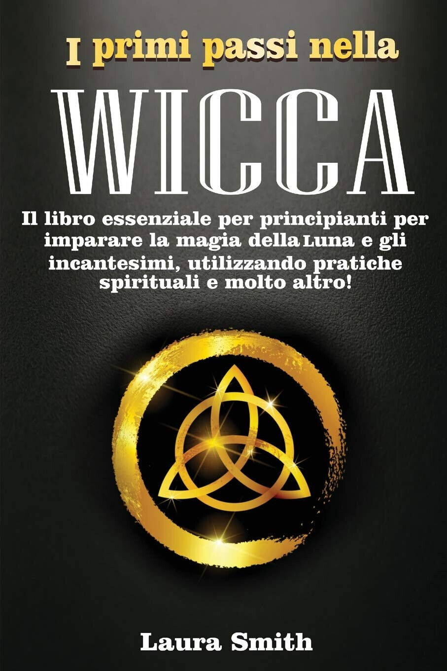 I primi passi nella WICCA - Laura Smith - Andrea …