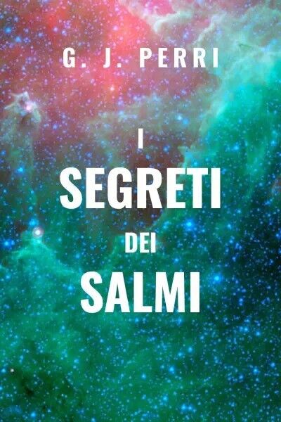 I Segreti dei Salmi di G. J. Perry, 2023, Youcanprint