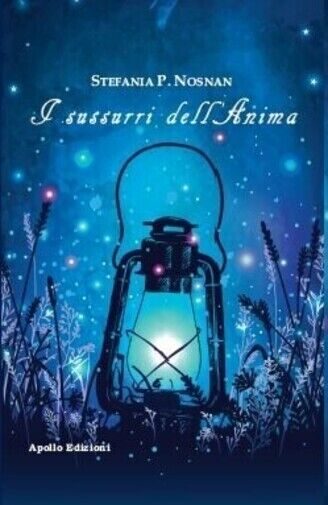 I sussurri dell?anima di Stefania Pittino, 2018, Apollo Edizioni