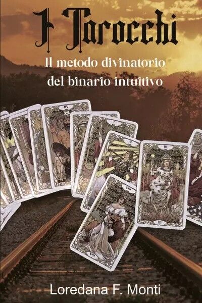 I Tarocchi, il metodo divinatorio del binario intuitivo di Loredana …