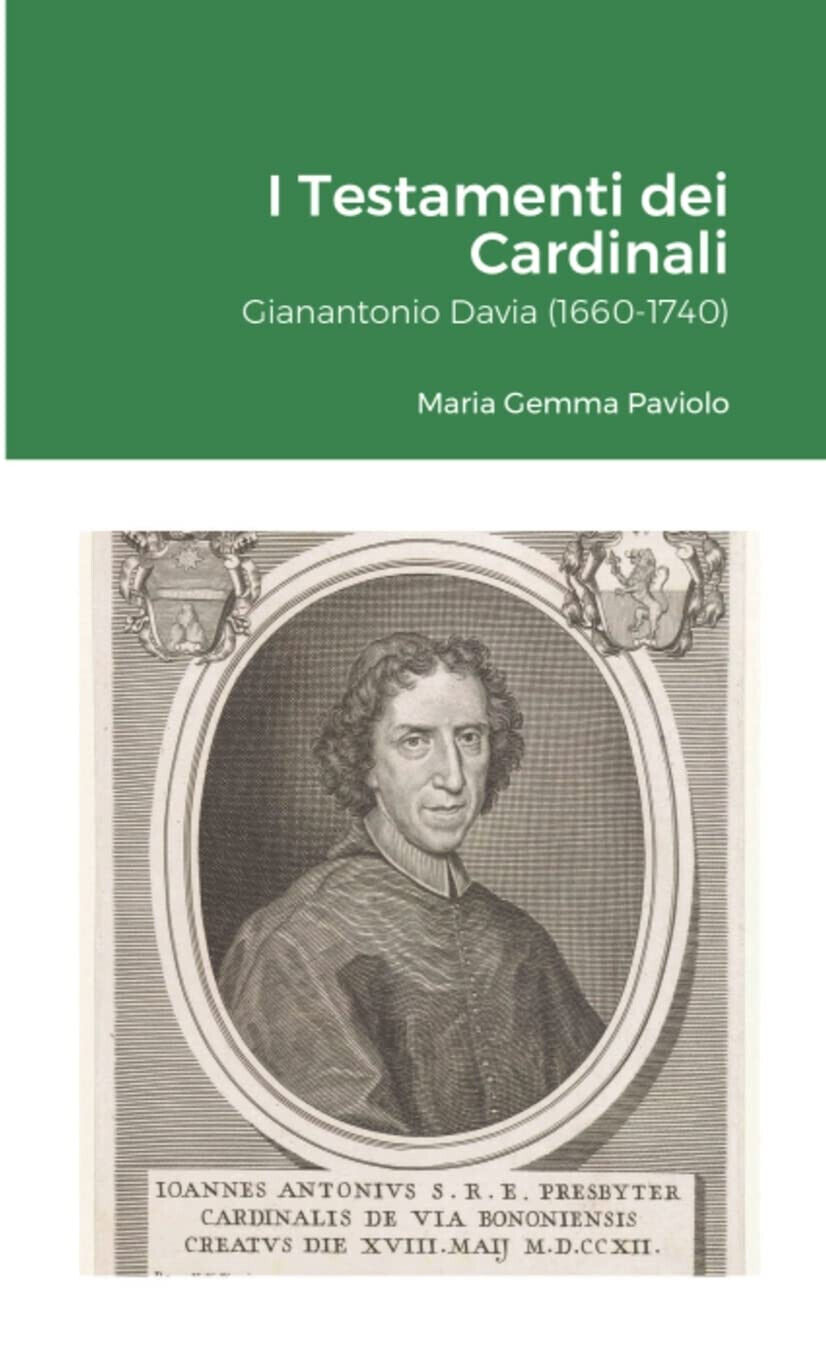 I Testamenti dei Cardinali: Gianantonio Davia (1660-1740) - Lulu.com, 2022