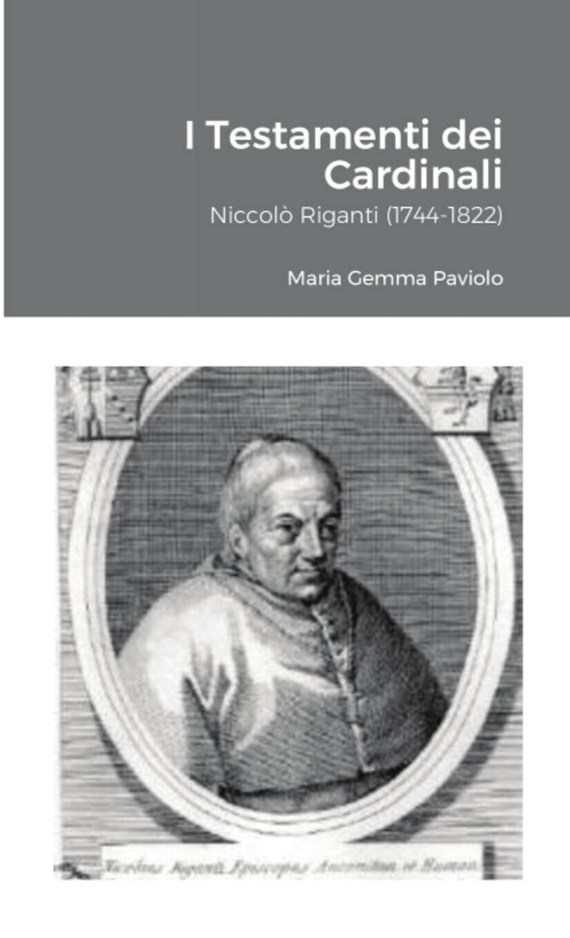 I Testamenti dei Cardinali: Niccolò Riganti (1744-1822) - Lulu.com, 2021