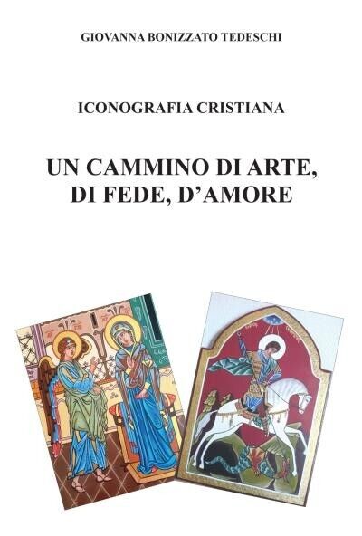 Iconografia Cristiana - Un cammino di arte, di fede, d?amore …