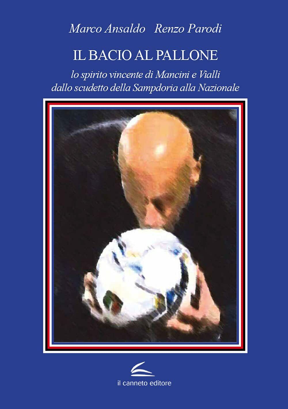 Il bacio al pallone - Marco Ansaldo, Renzo Parodi - …