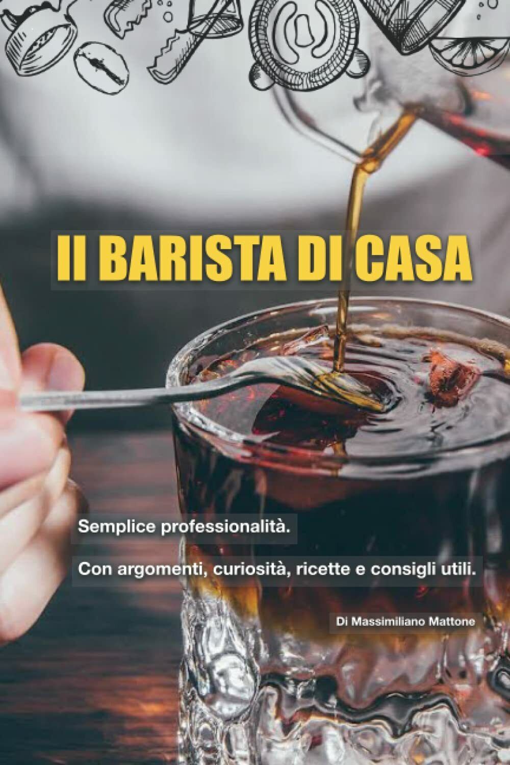 IL BARISTA DI CASA: Semplice professionalità. di Massimiliano Mattone, 2022, …