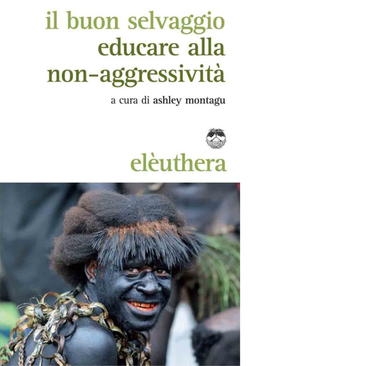 IL BUON SELVAGGIO N.E di ASHLEY MONTAGU - Elèuthera, 2013