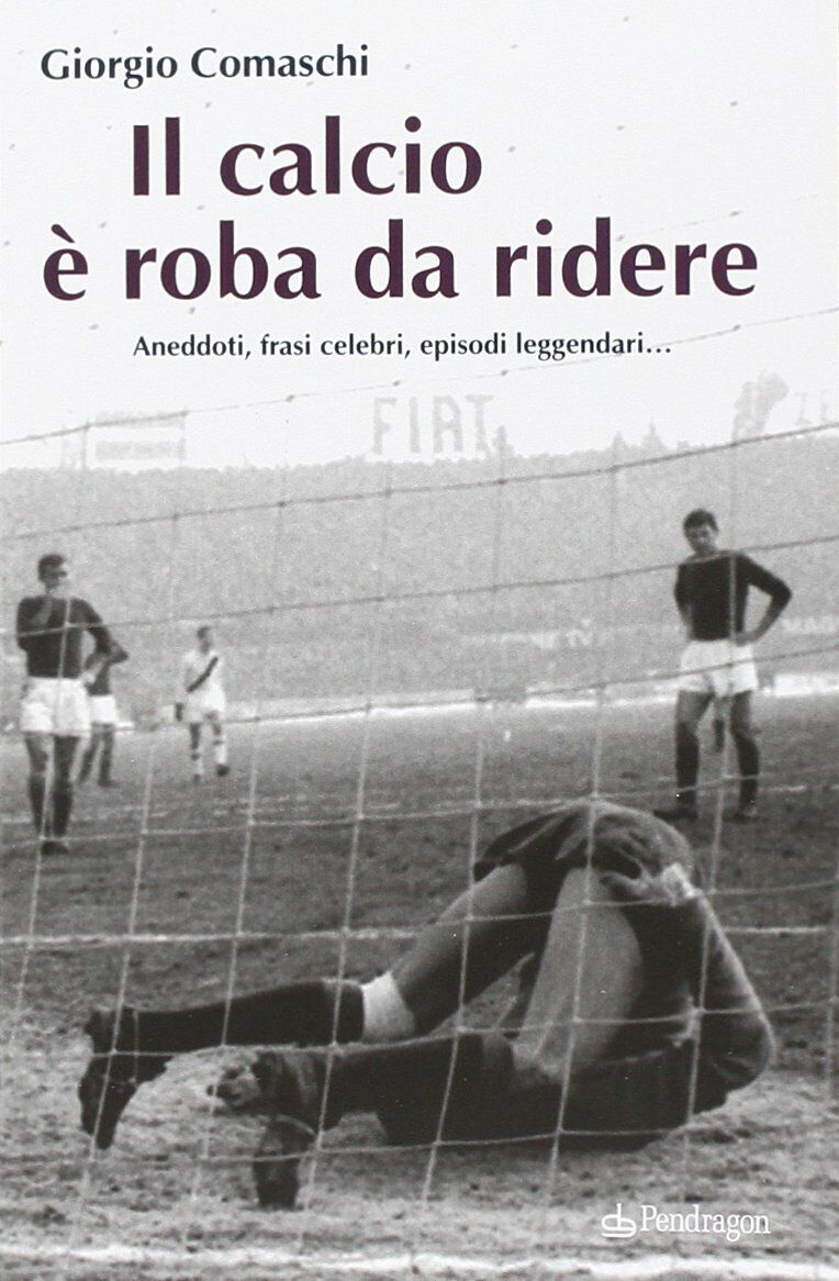 Il calcio? È roba da ridere - Giorgio Comaschi - …