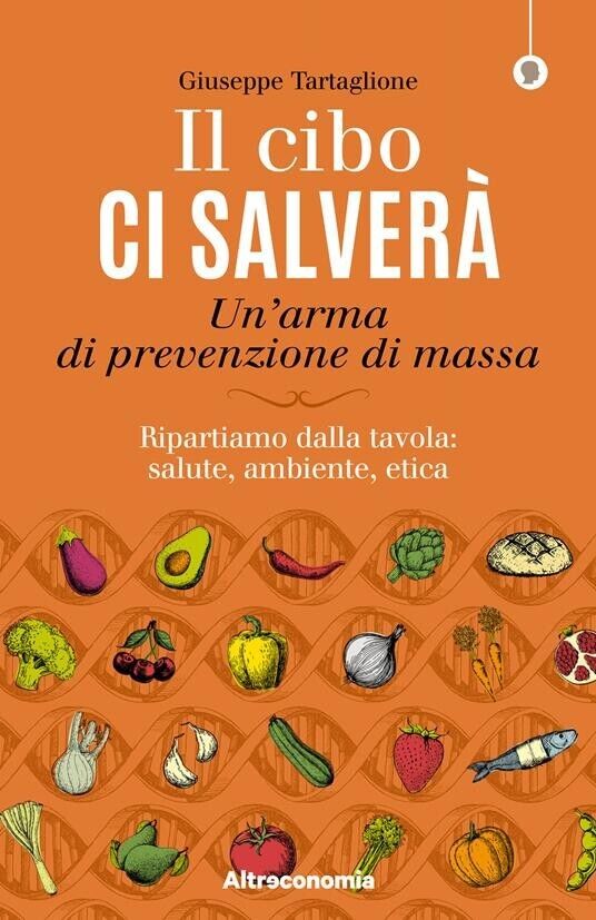 Il cibo ci salverà. Un?arma di prevenzione di massa. Ripartiamo …