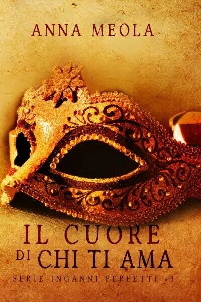 Il cuore di chi ti ama - Serie Inganni perfetti …