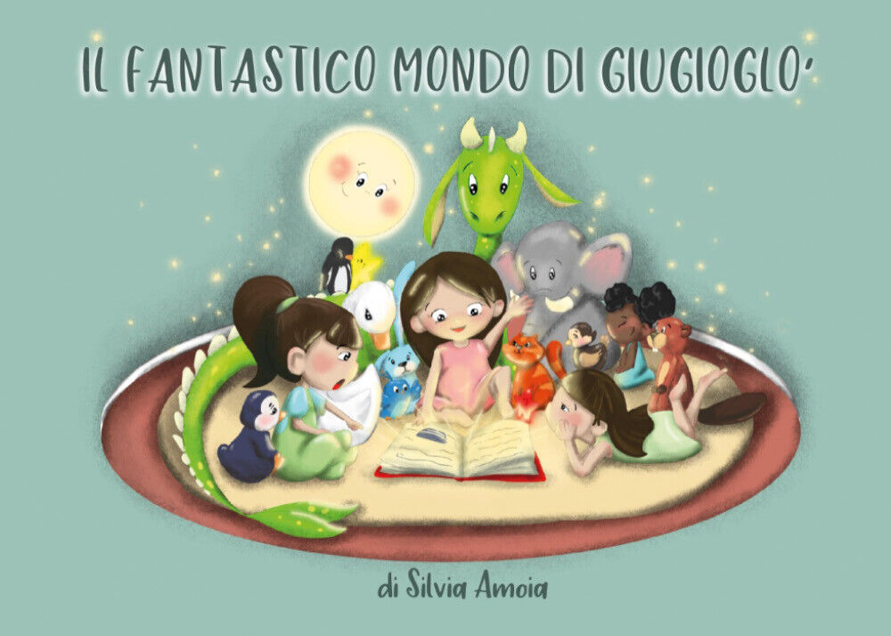 Il Fantastico Mondo di Giugioglò di Silvia Amoia, 2021, Youcanprint