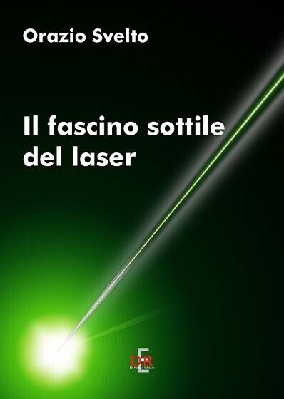 Il fascino sottile del laser di Orazio Svelto, 2017, Di …