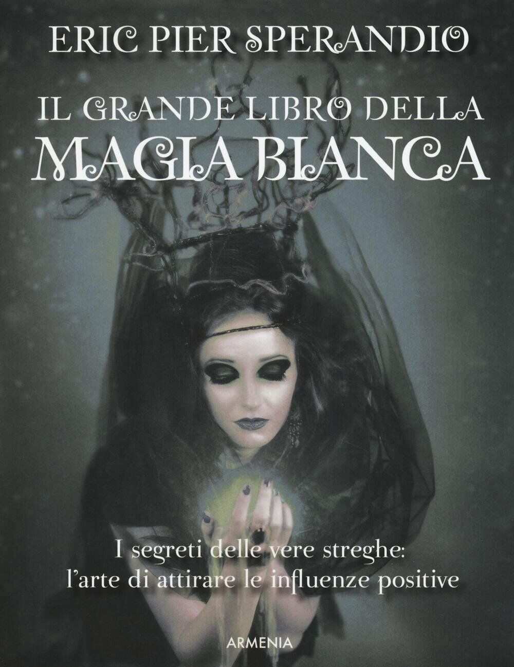 Il grande libro della magia bianca - Eric Pier Sperandio …