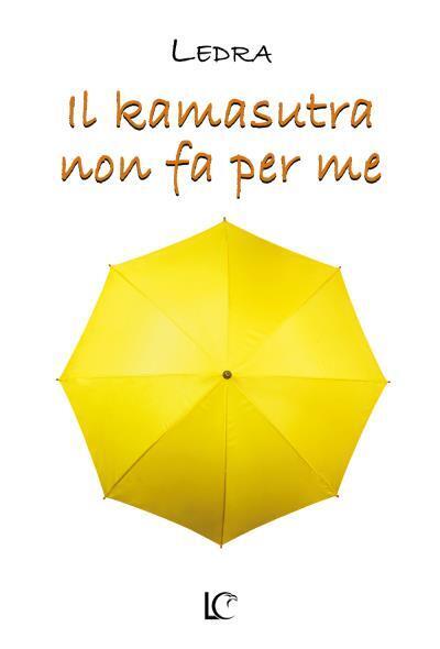 Il Kamasutra non fa per me di Ledra, 2022, Youcanprint