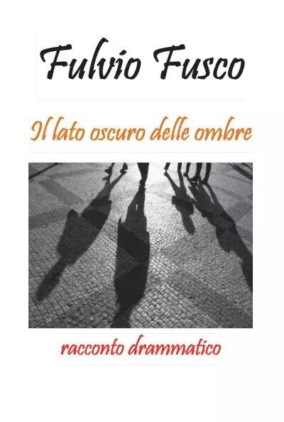 Il lato oscuro delle ombre di Fulvio Fusco, 2022, Youcanprint