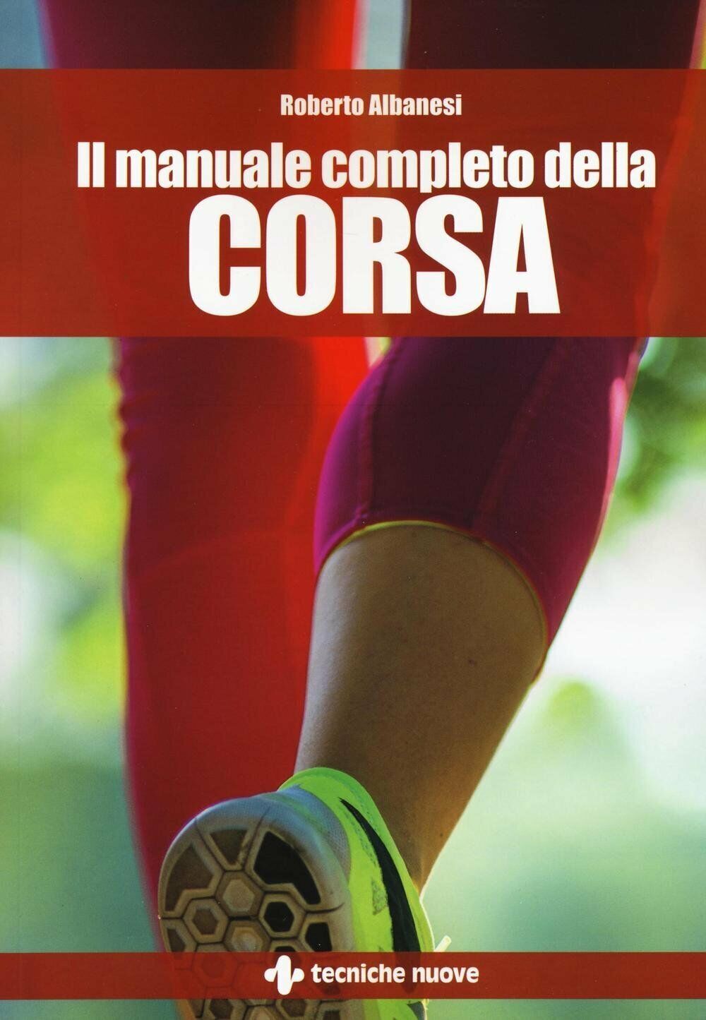 Il manuale completo della corsa - Roberto Albanesi - Tecniche …