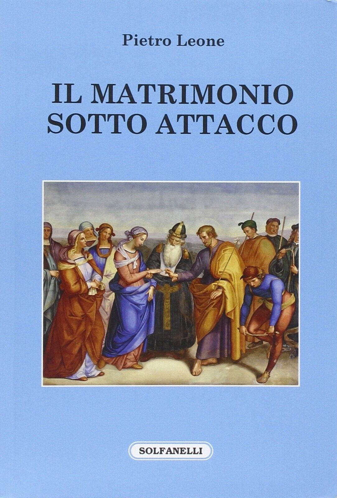Il matrimonio sotto attacco di Pietro Leone, 2016, Solfanelli