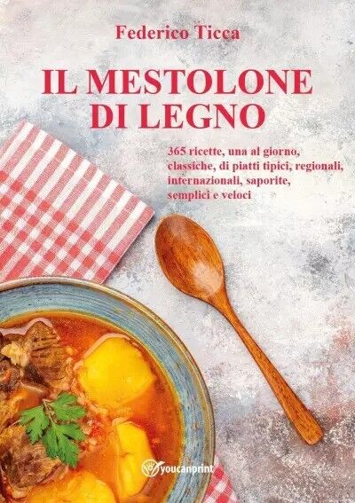 Il Mestolone di Legno. 365 ricette, una al giorno, classiche, …