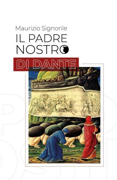 Il Padre Nostro di Dante. Purgatorio XI di Maurizio Signorile, …