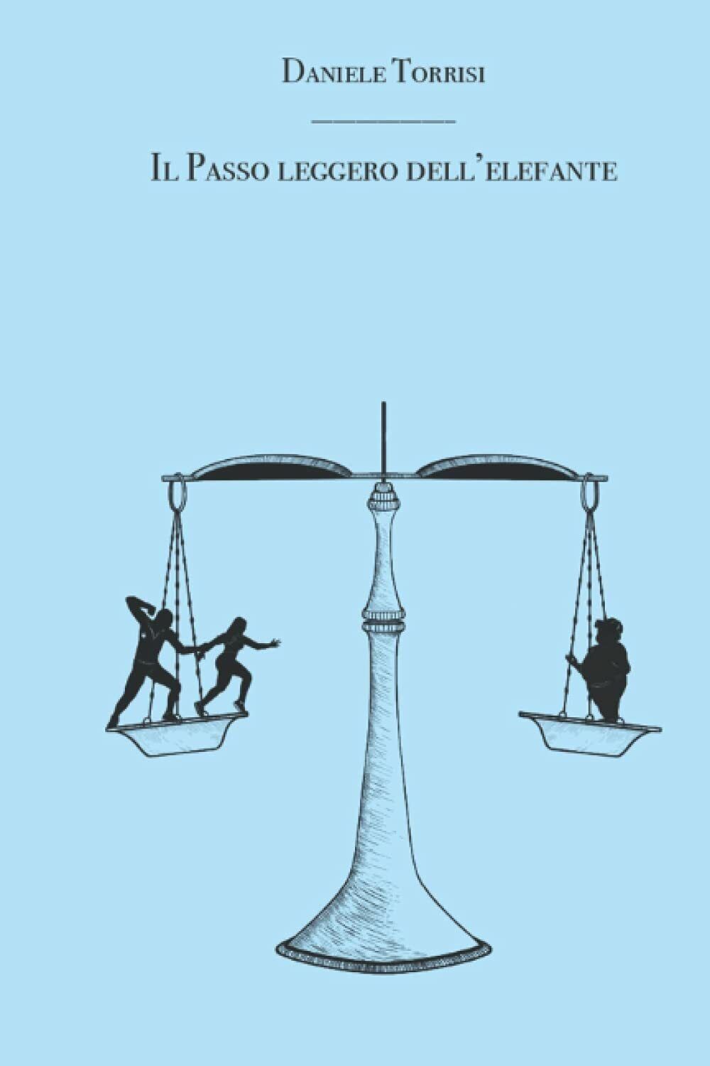 IL PASSO LEGGERO DELL?ELEFANTE di Daniele Torrisi, 2021, Indipendently Publi